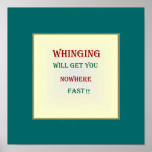 "Whinging obter-lhe-á em nenhuma parte " o poster