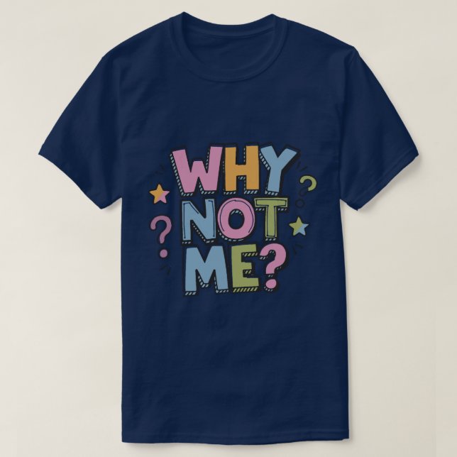 Why Not Me T-Shirt (Frente do Design)