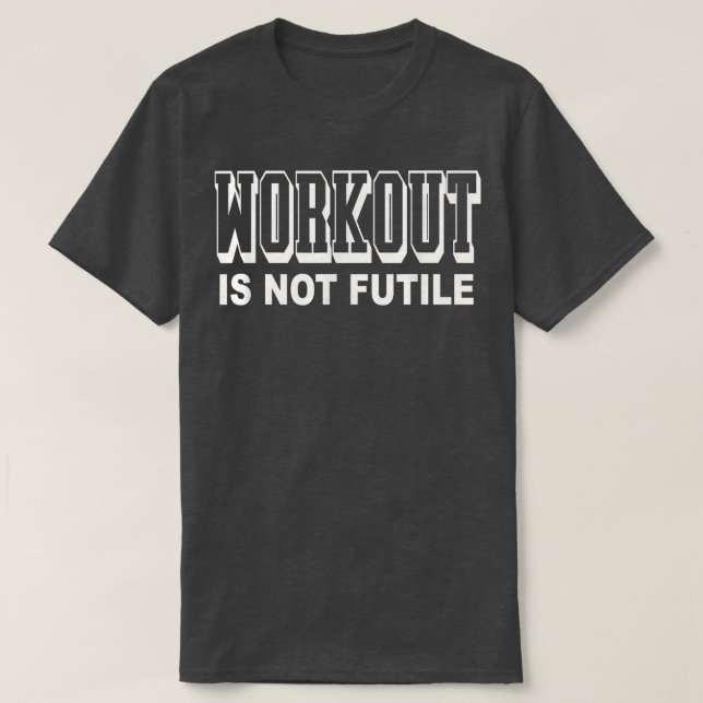 Workout Is Not Futile Classy Sports Men Top Workou (Frente do Design)