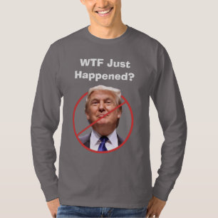 WTF Acabou De Acontecer, Camisa Anti-Trump