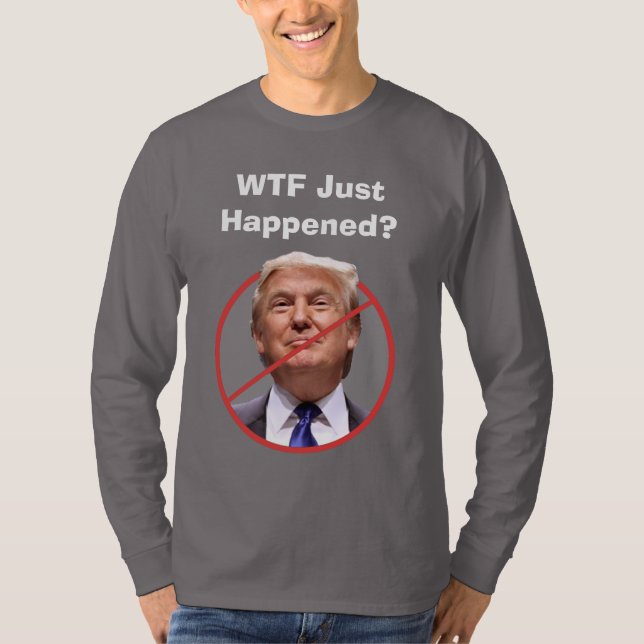 WTF Acabou De Acontecer, Camisa Anti-Trump (Frente)