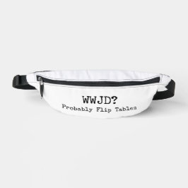 WWJD? Probably Flip Tables Fanny Pack