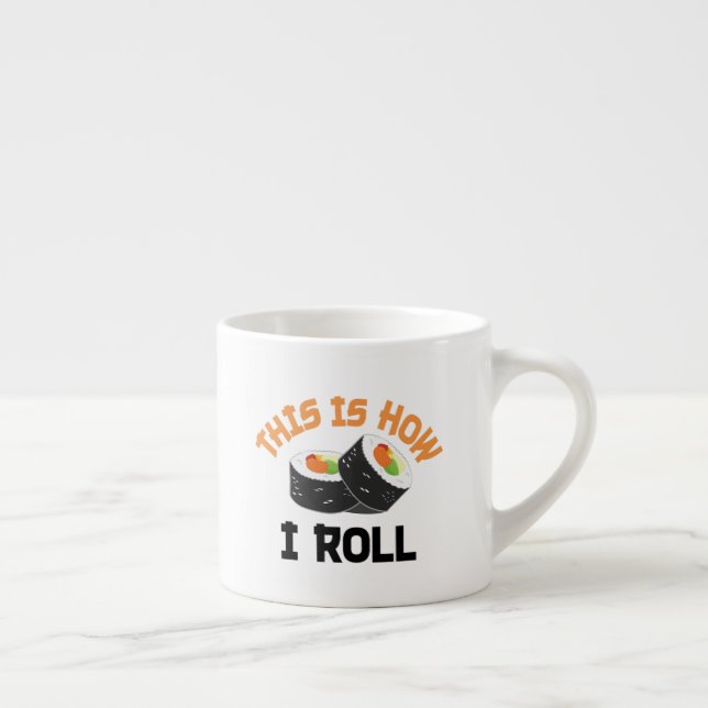 Xícara De Espresso É Assim Que Eu Rolo - Engraçado Sushi (Direita)