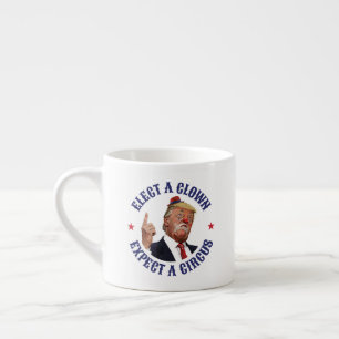 Xícara De Espresso Eleger Um Palhaço, Esperar Um Circo - Anti-Trump