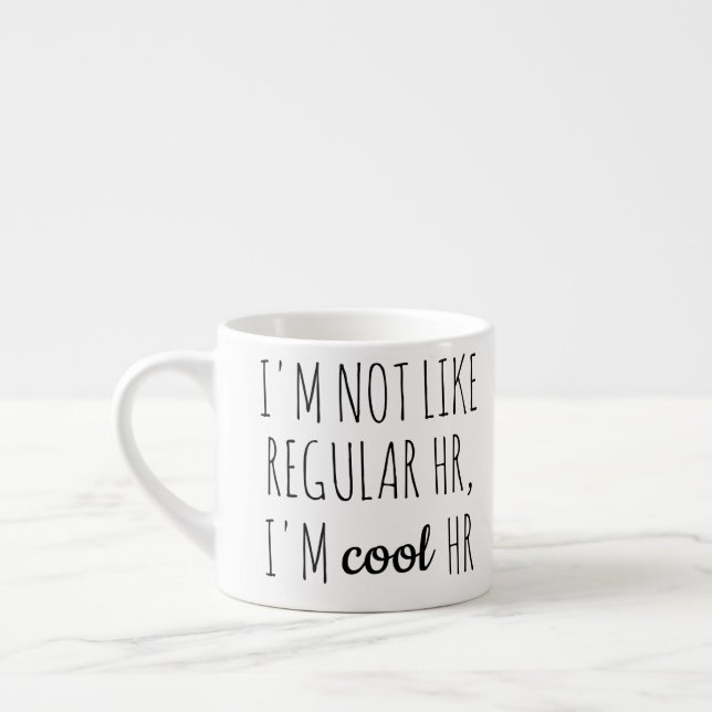 Xícara De Espresso I'm Not Like Regular HR, I'm Cool HR (Esquerda)