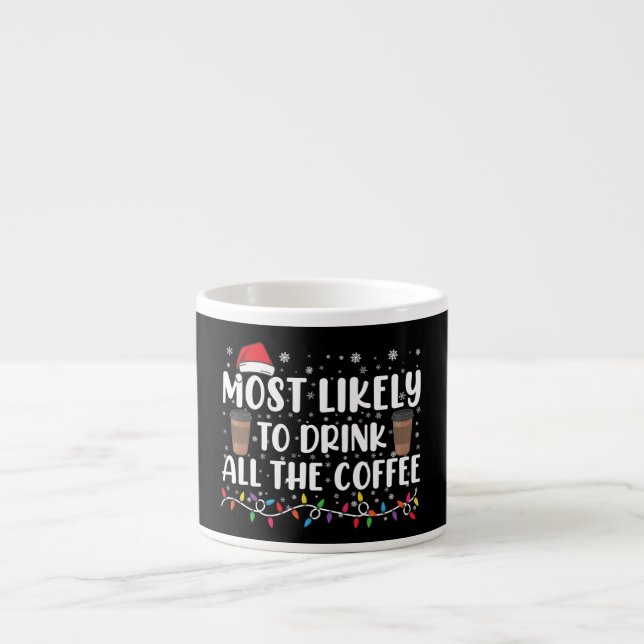 Xícara De Espresso Mais Propenso a Beber Todo o Café Natal  (Frente)
