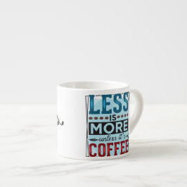 Xícara De Espresso Menos é Mais & Mas Primeiro Café