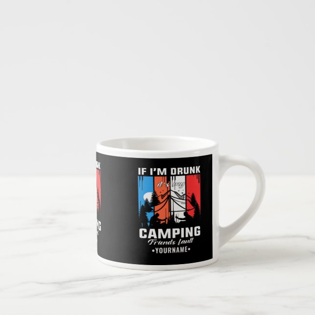 Xícara De Espresso Se eu Bebado é minha culpa de acampar amigos (Direita)