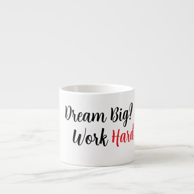Xícara De Espresso Sonhe Grande. Duro de trabalho. (Frente)