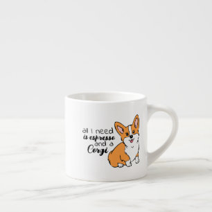 Xícara De Espresso Tudo que preciso é de café expresso e Corgi