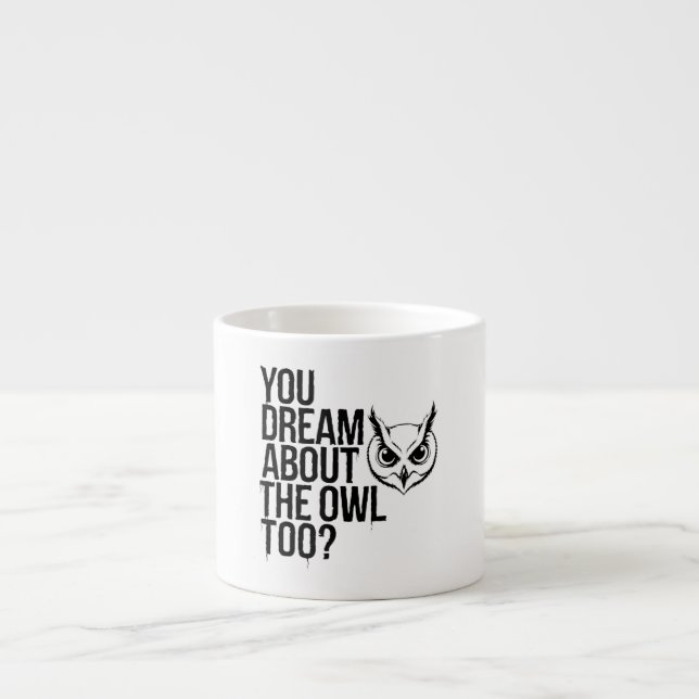 Xícara De Espresso Você Sonha Com A Coruja Também? (Frente)