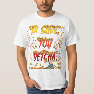 Ya Sure, você queda de Betcha deixa a camisa