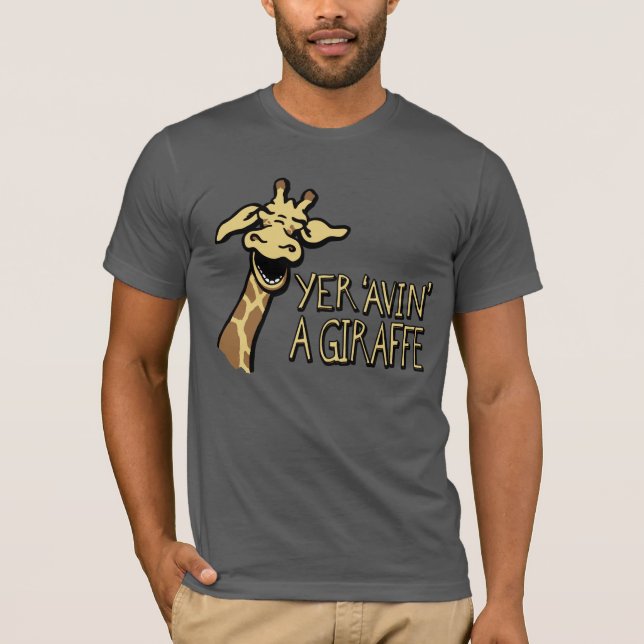 Yer 'Avin' A Giraffe ri do slogan gráfico t-shirt (Frente)