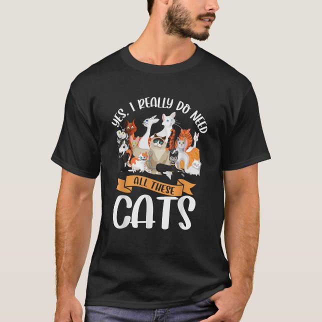 Yes I Really Do Need All These Cats T-Shirt (Frente)