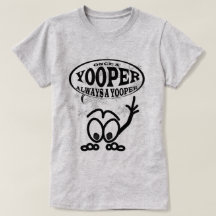 Yoopers sempre um t-shirt engraçado das senhoras