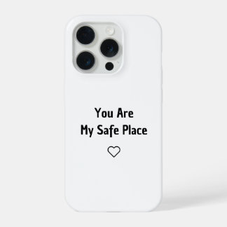 You Are My Safe Place Phone Case