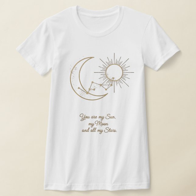 You are my Sun, Moon and Stars T-Shirt - Celestial (Postura )