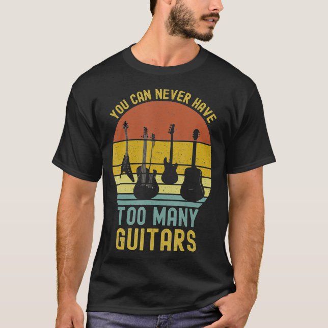 You Can Never Have Too Many Guitars T-Shirts Music (Frente)