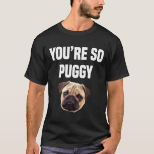 You&x27;re Puggy Funny Pug Classic T-Shirt 342