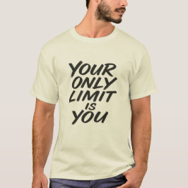 Your Only Limit Is You Motivational Quote T-Shirt
