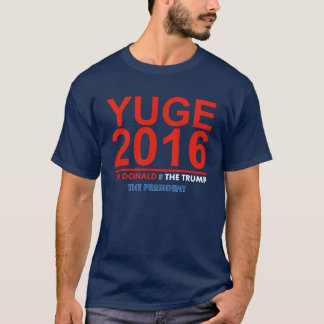 YUGE 2016 - Donald Trump para o presidente T-shirt
